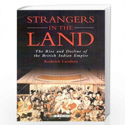 Strangers in the Land: The Rise and Decline of the British Indian Empire: v. 24 (International Library of Historical Studies) by
