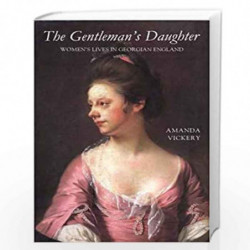 The Gentlemans Daughter  Womens Lives in Georgian England (Cloth) by Amanda Vickery Book-9780300075311