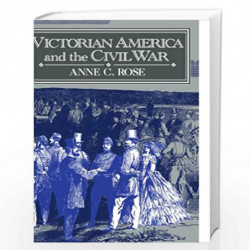 Victorian America and the Civil War: 0 by Anne C. Rose Book-9780521478830