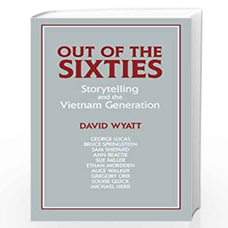 Out of the Sixties: Storytelling and the Vietnam Generation: 66 (Cambridge Studies in American Literature and Culture, Series Nu