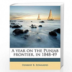 A Year on the Punjab Frontier, in 1848-49 Volume 2 by Major Harbert B. Edwards Book-9788185297392