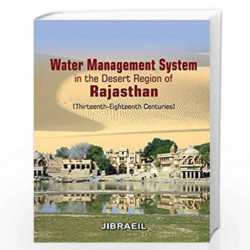 Water Management System in the Desert Region of Rajasthan (Thirteenth - Eighteenth Centuries) by Jibraeil Book-9789386761446