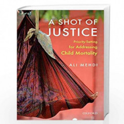 A Shot of Justice: Priority-Setting for Addressing Child Mortality by Ali Mehdi Book-9780199490592