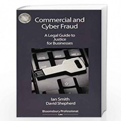 Commercial and Cyber Fraud: A Legal Guide to Justice for Businesses (Directors' Handbook Series) by Ian Smith and David Shepherd