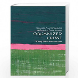 Organized Crime: A Very Short Introduction (Very Short Introductions) by Georgios A Antonopoulos