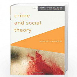 Crime and Social Theory (Themes in Social Theory) by Eamonn Carrabine Book-9780230290891
