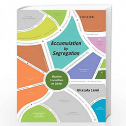 Accumulation by Segregation: Muslim Localities in Delhi by Ghazala Jamil Book-9780199470655