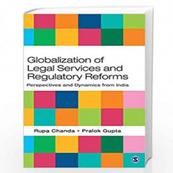 Globalization of Legal Services and Regulatory Reforms: Perspectives and Dynamics from India by Rupa Chanda