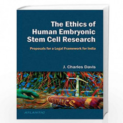The Ethics of Human Embryonic Stem Cell Research: Proposals for a Legal Framework for India by J.Charles Davis Book-978812691870