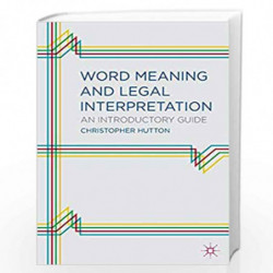 Word Meaning and Legal Interpretation: An Introductory Guide by Christopher Hutton Book-9781137016140