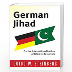 German Jihad: On the Internationalization of Islamist Terrorism (Columbia Studies in Terrorism and Irregular Warfare) by Guido W