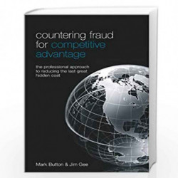 Countering Fraud for Competitive Advantage: The Professional Approach to Reducing the Last Great Hidden Cost by Mark Button