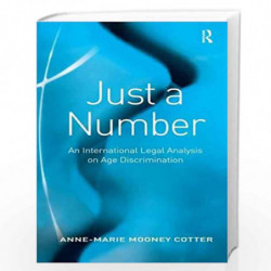 Just a Number: An International Legal Analysis on Age Discrimination: 0 by Anne-Marie Mooney Cotter Book-9780754672067