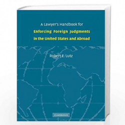 A Lawyer's Handbook for Enforcing Foreign Judgments in the United States and Abroad by Robert E. Lutz Book-9780521858748