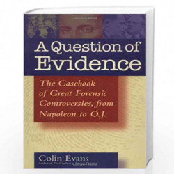 A Question of Evidence: The Casebook of Great Forensic Controversies, from Napoleon to O. J. by Colin Evans Book-9780471440147