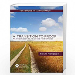 A Transition to Proof: An Introduction to Advanced Mathematics (Textbooks in Mathematics) by Nicholson Book-9780367201579