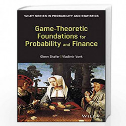 Game-Theoretic Foundations for Probability and Finance: 455 (Wiley Series in Probability and Statistics) by Shafer Book-97804709