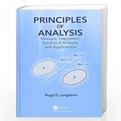 Principles of Analysis: Measure, Integration, Functional Analysis, and Applications by Hugo D. Junghenn Book-9781498773287