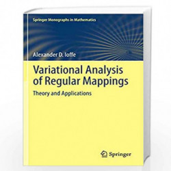 Variational Analysis of Regular Mappings: Theory and Applications (Springer Monographs in Mathematics) by Alexander D. Ioffe Boo
