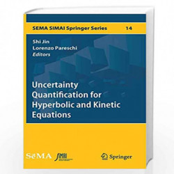 Uncertainty Quantification for Hyperbolic and Kinetic Equations: 14 (SEMA SIMAI Springer Series) by Shi Jin