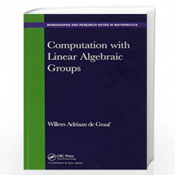Computation with Linear Algebraic Groups (Chapman & Hall/CRC Monographs and Research Notes in Mathematics) by Willem Adriaan de 