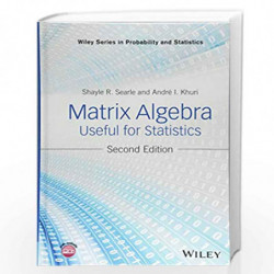 Matrix Algebra Useful for Statistics (Wiley Series in Probability and Statistics) by Shayle R. Searle