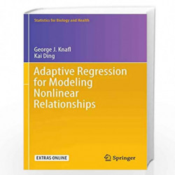 Adaptive Regression for Modeling Nonlinear Relationships (Statistics for Biology and Health) by George J. Knafl