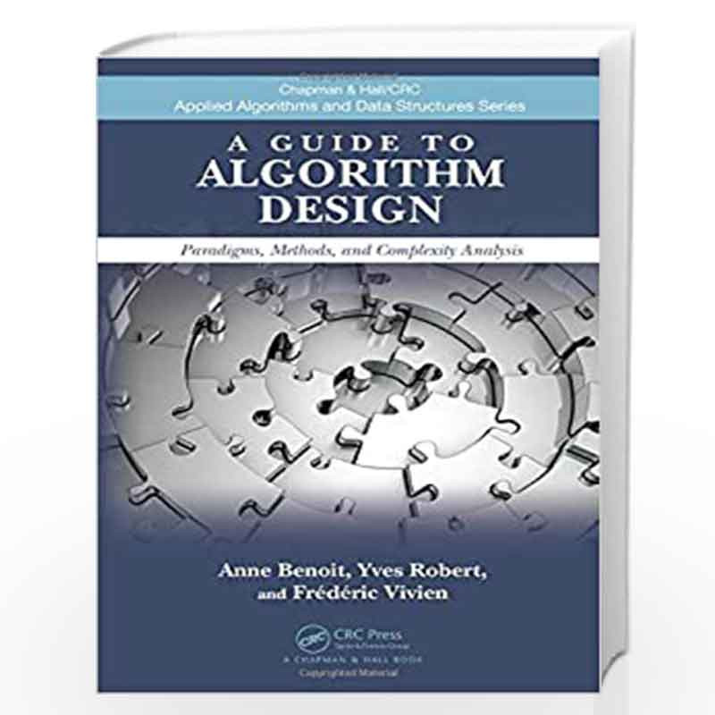 A Guide to Algorithm Design: Paradigms, Methods, and Complexity Analysis (Chapman & Hall/CRC Applied Algorithms and Data Structu