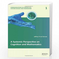 A Systemic Perspective on Cognition and Mathematics: 1 (Communications in Cybernetics, Systems Science and Engineering) by Jeffr