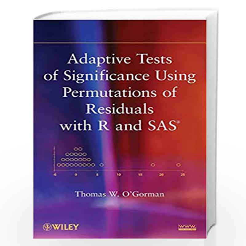 Adaptive Tests of Significance Using Permutations of Residuals with R and SAS by Thomas W. O\'Gorman Book-9780470922255