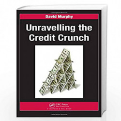 Unravelling the Credit Crunch (Chapman and Hall/CRC Financial Mathematics Series) by David Murphy Book-9781439802588