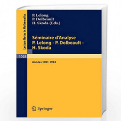 Sminaire d'Analyse P. Lelong - P. Dolbeault - H. Skoda: Annes 1981/1983: 1028 (Lecture Notes in Mathematics) by P. Lelong