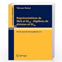 Reprsentations de Weil et GL2 - Algbres de division et GLn: Vers les corps de classes galoisiens I, II: 1252 (Lecture Notes in M