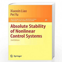 Absolute Stability of Nonlinear Control Systems: 25 (Mathematical Modelling: Theory and Applications) by Xiaoxin Liao