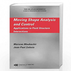 Moving Shape Analysis and Control: Applications to Fluid Structure Interactions: 278 (Chapman & Hall/CRC Pure and Applied Mathem