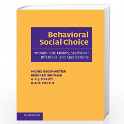 Behavioral Social Choice: Probabilistic Models, Statistical Inference, and Applications by Michel Regenwetter