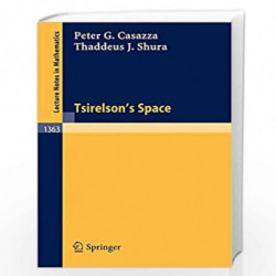 Tsirelson's Space: 1363 (Lecture Notes in Mathematics) by Peter G. Casazza