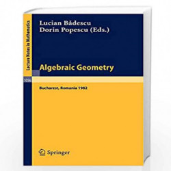 Algebraic Geometry: Proceedings of the International Conference held in Bucharest, Romania, August 27, 1982: 1056 (Lecture Notes