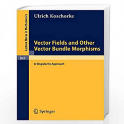 Vector Fields and Other Vector Bundle Morphisms - A Singularity Approach: 847 (Lecture Notes in Mathematics) by Ulrich Koschorke