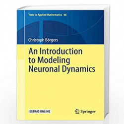 An Introduction to Modeling Neuronal Dynamics: 66 (Texts in Applied Mathematics) by Borgers, Christoph Book-9783319511702