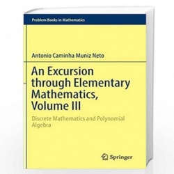 An Excursion through Elementary Mathematics, Volume III: Discrete Mathematics and Polynomial Algebra (Problem Books in Mathemati