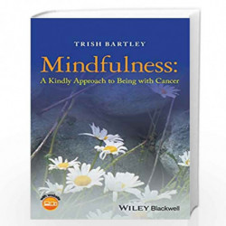 Mindfulness: A Kindly Approach to Being with Cancer by Trish Bartley Book-9781118926284