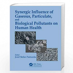 Synergic Influence of Gaseous, Particulate, and Biological Pollutants on Human Health by Jozef S. Pastuszka Book-9781498715119