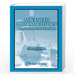 Advanced Pharmaceutics: Physicochemical Principles by Cherng-ju Kim Book-9780849317293