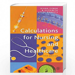 Calculations for Nursing and Healthcare (Revised): 2nd edition by Diana Coben