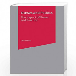 Nurses and Politics: The Impact of Power and Practice by Chris Hart Book-9780333710067