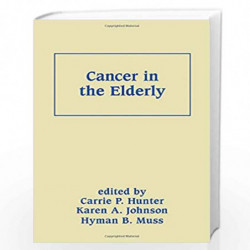 Cancer in the Elderly (Basic and Clinical Oncology) by Carrie P. Hunter
