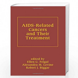 AIDS-Related Cancers and Their Treatment (Basic and Clinical Oncology) by Ellen G. Feigal Book-9780824776695