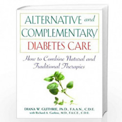 Alternative and Complementary Diabetes Care: How to Combine Natural and Traditional Therapies (Health / Diabetes) by Diana W. Gu