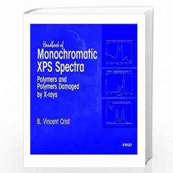 Handbook of Monochromatic XPS Spectra: Polymers and Polymers Damaged by X-Rays: 002 by B. Vincent Crist Book-9780471492672